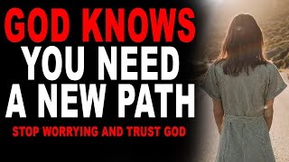 God Knows You Need a New Path Stop Worrying and Trust Gods Promises  Christian Motivation [upl. by Brandyn]