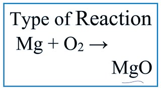 Type of Reaction for Mg  O2  MgO Note it is also a Combustion reaction [upl. by Krystin]