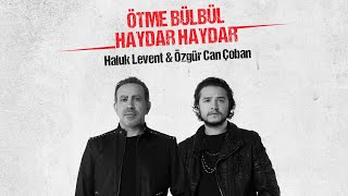 Özgür Can Çoban ft Haluk Levent  Ötme Bülbül amp Haydar Haydar [upl. by Orling675]