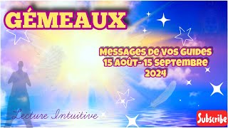 GÉMEAUX  Messages de Vos Guides  15 Août  15 Septembre 2024 ne vous fiez qu’à vous 🙏🏼 [upl. by Aivital]