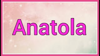 Anatola  Name Origin Meaning Variations [upl. by Mariano]