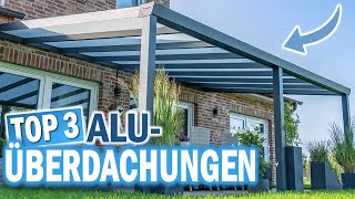 ALUMINIUM TERRASSENÜBERDACHUNGEN 2024 Diese 3 Modelle sind die Besten [upl. by Lucilia148]