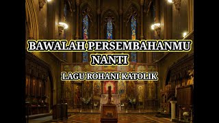 Bawalah Persembahanmu Nanti ke Altar yang Suci  Lagu Rohani Misa Katolik Lirik  Persembahan [upl. by Allicerp]