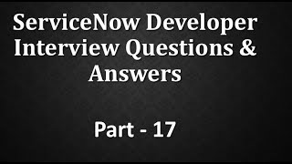 Servicenow Developer Interview QampA Part 17 [upl. by Ume]