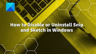 How to Disable or Uninstall Snip and Sketch in Windows [upl. by Eamaj884]