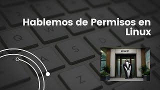 Linux  Hablemos de Permisos Básicos [upl. by Millburn102]