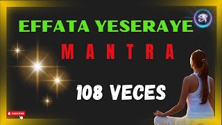 🪄 Mantra EFFATA YESERAYE 108 veces [upl. by Guenevere643]