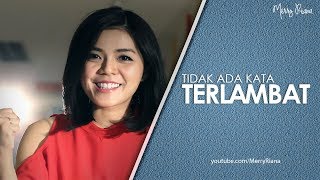 TIDAK ADA KATA TERLAMBAT Video Motivasi  Spoken Word  Merry Riana [upl. by Otreblon]