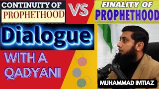 Continuity of Prophethood Vs Finality of Prophethood  Muhammad Imtiaz [upl. by Arimas]