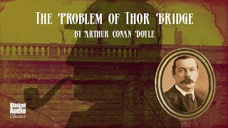 The Problem of Thor Bridge  Arthur Conan Doyle  A Bitesized Audiobook [upl. by Ecaroh]