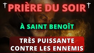 PRIÈRE à SAINT BENOÎT 🙏 Puissante Prière du Soir Contre Tous les Ennemis de la Croix [upl. by Isabelita]