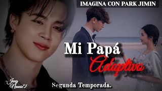 🥀Mi Papá Adoptivo  Imagina con Park Jimin Cap 5 2𝐝𝐚 𝐓𝐞𝐦𝐩𝐨𝐫𝐚𝐝𝐚❣️ ¡Leer Descripción [upl. by Nikita488]