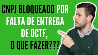 CNPJ Bloqueado por falta de entrega de DCTF o que fazer [upl. by Ellyn]