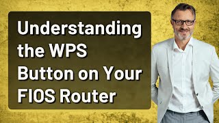 Understanding the WPS Button on Your FIOS Router [upl. by Joachim]