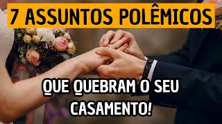 7 Assuntos POLÊMICOS que podem QUEBRAR o seu casamento Você já conversou sobre isso [upl. by Yeaton]