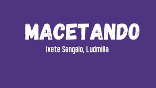 Macetando  Ivete Sangalo Ludmilla  Letra da música Oficial [upl. by Ljoka]