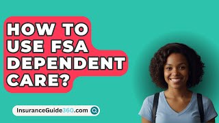 How To Use FSA Dependent Care  InsuranceGuide360com [upl. by Rednas184]