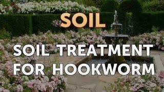 Soil Treatment for Hookworm [upl. by Egrog]