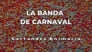 LA BANDA DE CARNAVAL  Corrandes Animació [upl. by Suravart]