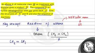 An alkene A of molecular mass 28 on treatment with bromine gives a product  \ B \  The [upl. by Marjie]