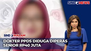 Dokter PPDS Diduga Diperas Senior Rp40 Juta Polisi Periksa 11 Saksi  Sindo Malam 1308 [upl. by Katee]