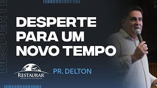 DESPERTE PARA UM NOVO TEMPO  Pastor Delton [upl. by Eterg]