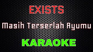 Exists – Masih Terserlah Ayumu Karaoke  LMusical [upl. by Naraj684]