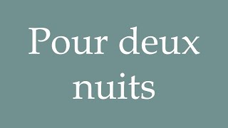 How to Pronounce Pour deux nuits For two nights Correctly in French [upl. by Sirak417]