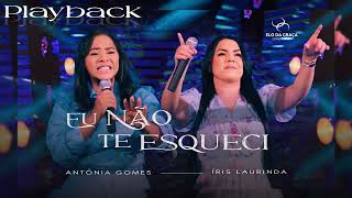 Antônia Gomes Feat Íris Laurinda  Eu Não Te Esqueci  Playback [upl. by Pouncey213]