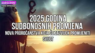 2025 Godina Sudbonosnih Promjena – Nova Proročanstva koja će Zauvijek Promijeniti Svijet [upl. by Booze]