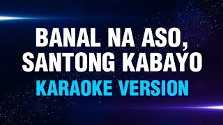 BANAL NA ASO SANTONG KABAYO  Yano  Karaoke Version  koolSound [upl. by Kern947]