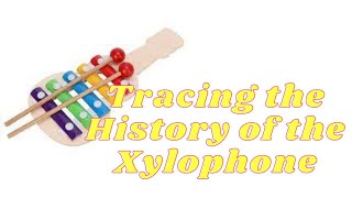 The Melodic Journey Tracing the History of the Xylophone [upl. by Rheingold]