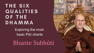 The six qualities of the Dhamma  bhante Subhuti [upl. by Nylorac]