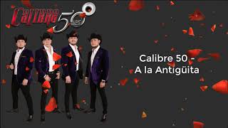 A la Antigüita  Calibre 50 LETRA [upl. by Otxis]