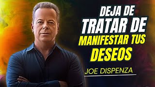 DEJA DE TRATAR DE MANIFESTAR TUS DESEOS  Joe Dispenza Motivación [upl. by Eicak973]