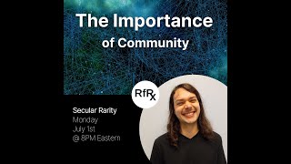 RfRx  The Importance of Community featuring Secular Rarity [upl. by Aivuy892]