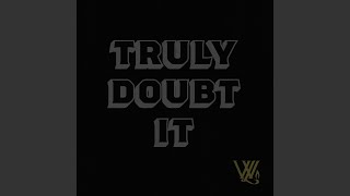 Truly Doubt It [upl. by Ephraim]