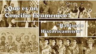 ¿Qué es un Concilio Ecuménico  Hablando Históricamente [upl. by Ohploda]