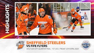 Sheffield Steelers v Fife Flyers  Playoff Qtr Final 1st Leg  12th April 2024 [upl. by Tadio]