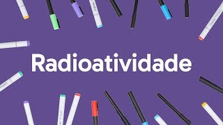 RADIOATIVIDADE PARA O ENEM  QUÍMICA  QUER QUE DESENHE  DESCOMPLICA [upl. by Salvadore]