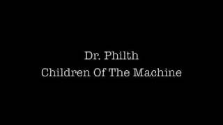 Dr Philth Children Of The Machine [upl. by Nodyl]