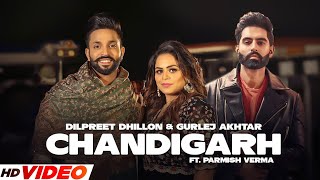 Chandigarh HD Video  Dilpreet Dhillon amp Gurlej Akhtar  Parmish Verma  Latest Punjabi Songs 2023 [upl. by Aicilak]