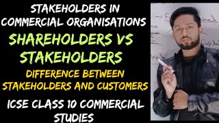 Stakeholders in Commercial Organisations Difference between Shareholders and Stakeholders ICSE 10 [upl. by Nosnaj]