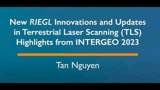 New RIEGL Innovations and Updates in Terrestrial Laser Scanning TLS by Tan Nguyen October 2023 [upl. by Eniluap]