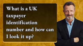 What is a UK taxpayer identification number and how can I look it up [upl. by Silvano]