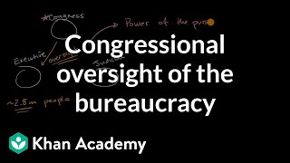 Congressional oversight of the bureaucracy  US government and civics  Khan Academy [upl. by Yssak]