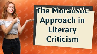 How Does a Moralistic Approach Influence Literary Criticism [upl. by Lechar]