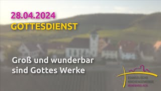 Groß und wunderbar sind Gottes Werke  Gottesdienst am 28042024 [upl. by Ettevets]