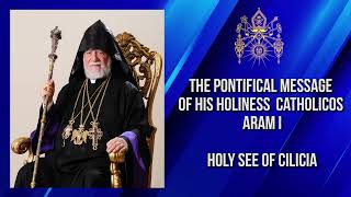 The Pontifical Message of His Holiness Catholicos Aram I on the occasion of the 2024 NRA [upl. by Maxia]