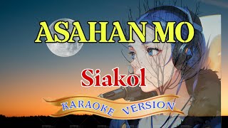 Asahan Mo  Karaoke Version  Siakol  Sing Along Empowerment [upl. by Carolyn122]